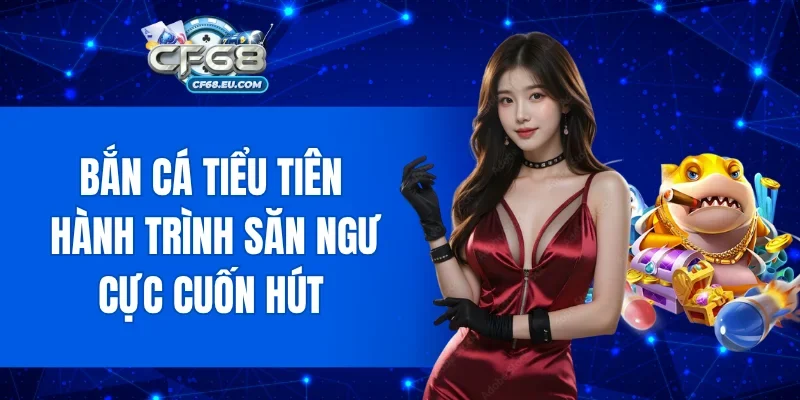 Bắn Cá Tiểu Tiên