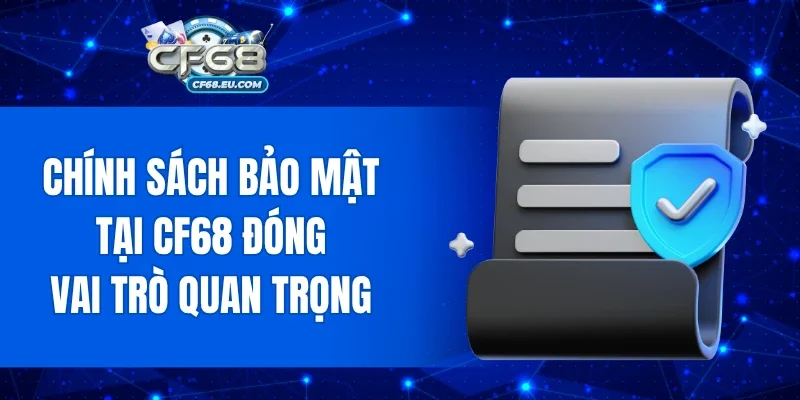 Chính sách bảo mật CF68 đóng vai trò quan trọng tại hệ thống