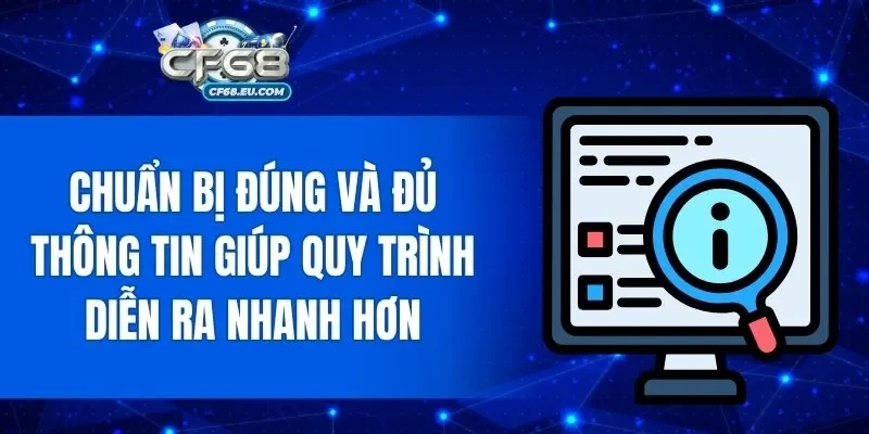 Chuẩn bị đúng và đủ thông tin giúp quy trình diễn ra nhanh hơn
