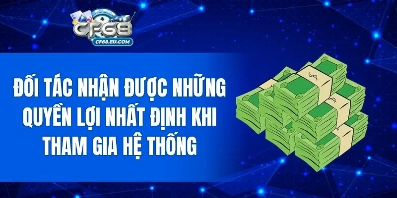 Đối tác nhận được những quyền lợi nhất định khi tham gia hệ thống