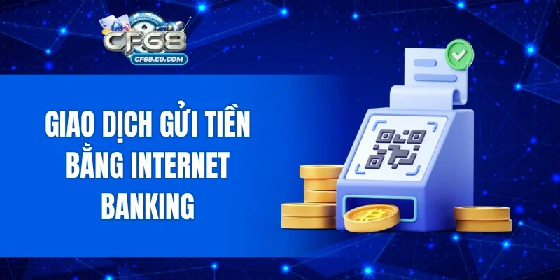Giao dịch gửi tiền bằng internet banking