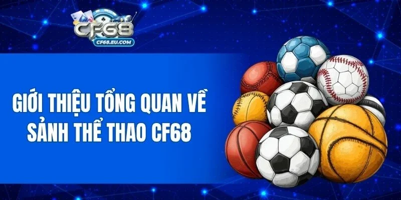 Giới thiệu cơ bản về chuyên mục cá cược thể thao CF68