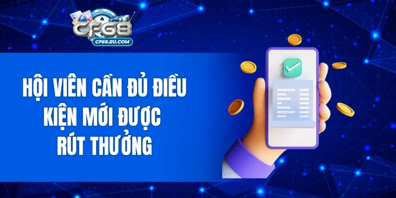 Hội viên cần đủ điều kiện mới được rút thưởng
