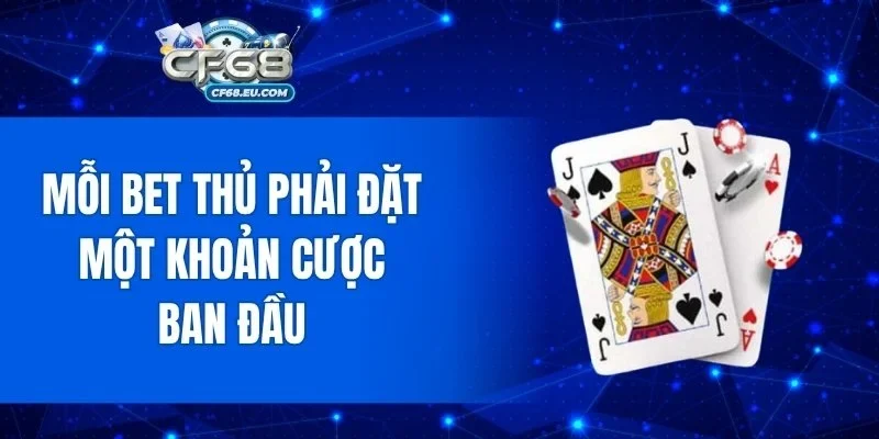 Mỗi bet thủ phải đặt một khoản cược ban đầu
