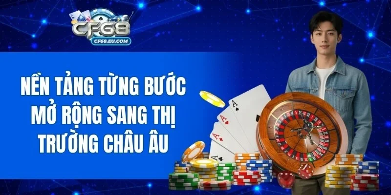 Nền tảng từng bước mở rộng sang thị trường châu Âu