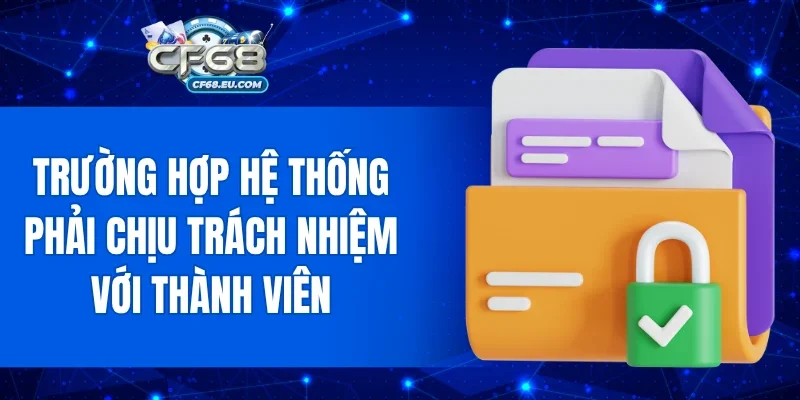 Trường hợp hệ thống phải chịu trách nhiệm với thành viên
