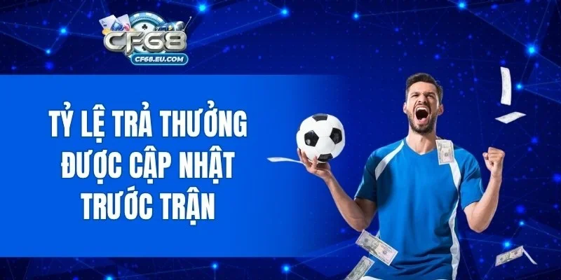 Tỷ lệ trả thưởng được cập nhật trước trận