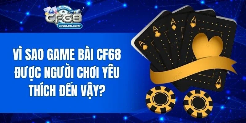 Ưu điểm vượt trội giúp CF68 giữ vững vị trí hàng đầu